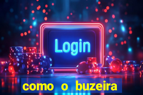 como o buzeira ficou rico